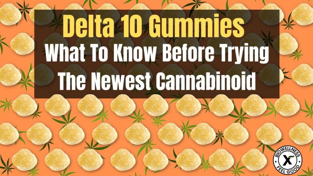 Delta 10 gummies - What to know before trying this newest cannabinoid - BioWellnessX