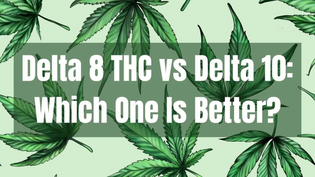 Delta-8-THC-vs-Delta-10-Which-One-Is-Better