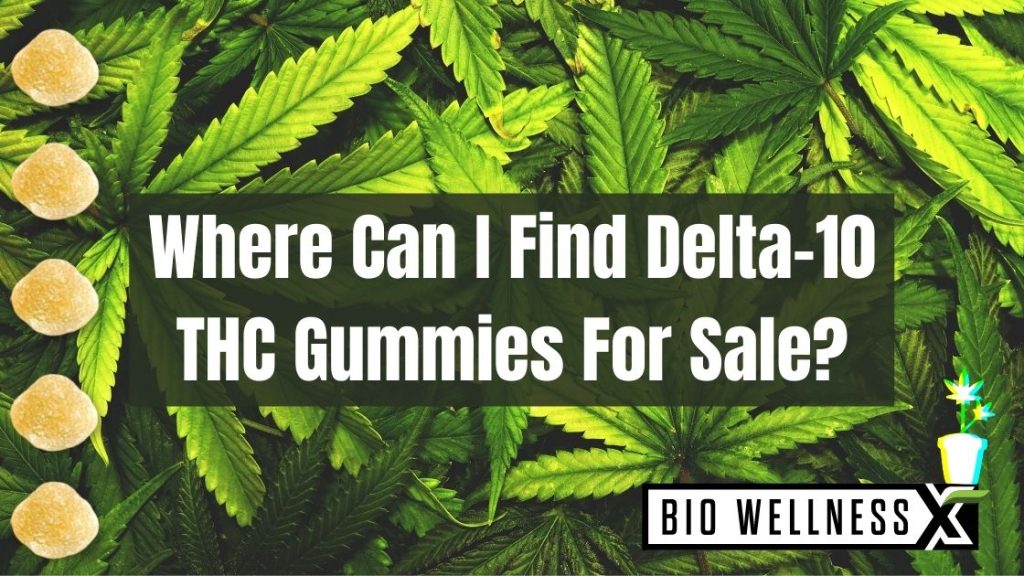 Where can I find Delta 10 THC gummies for sale