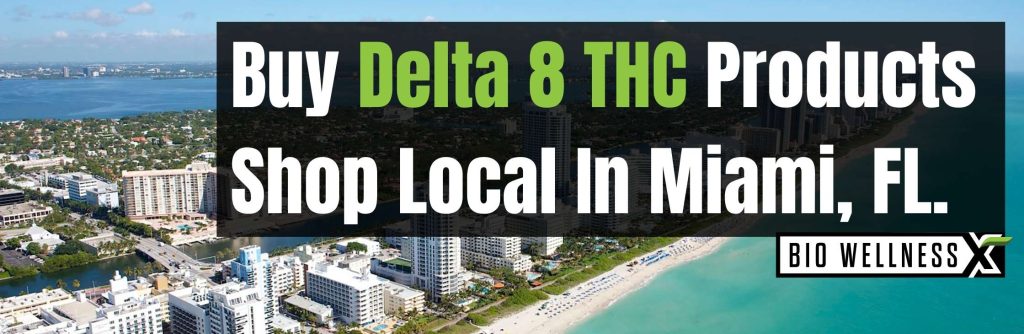 Buy Delta 8 THC products locally in Miami FL