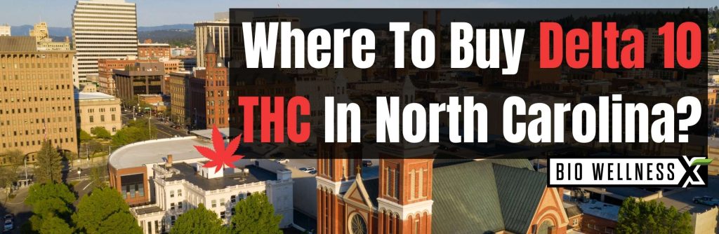 Where To Buy Delta 10 THC In North Carolina