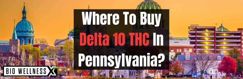 Where to buy delta 10 in Is Pennsylvania