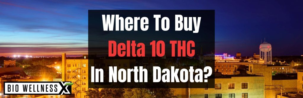 Where to buy delta 10 in North Dakota