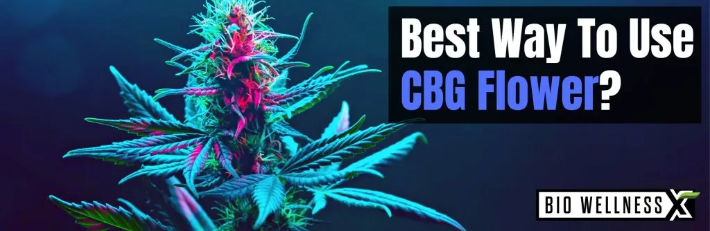 Best way to use CBG Flower