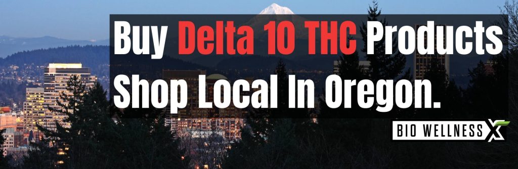 Shop Delta 10 locally in Oregon