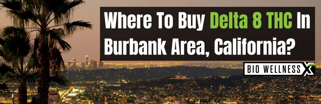 Where To Buy Delta 8 THC Locally in Burbank Area