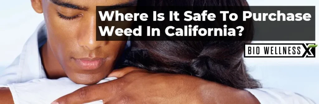 Where is it safe to purchae weed in california