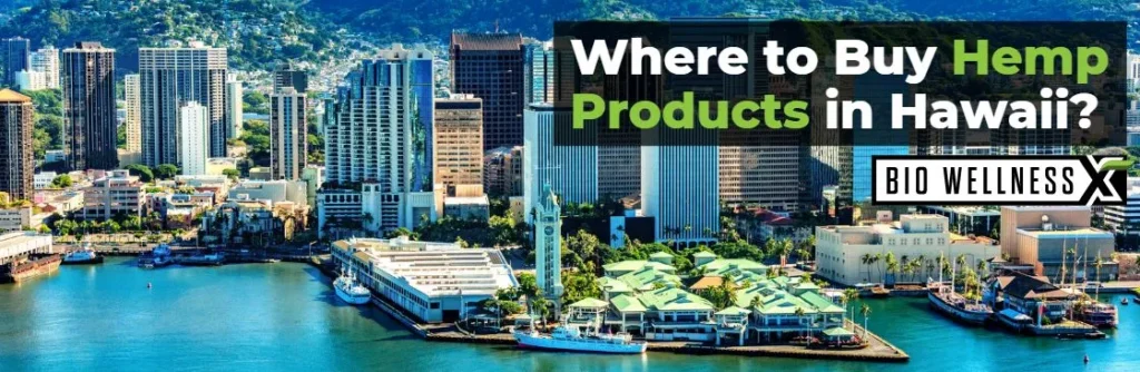 Where to buy hemp products in Hawaii - BiowellnessX