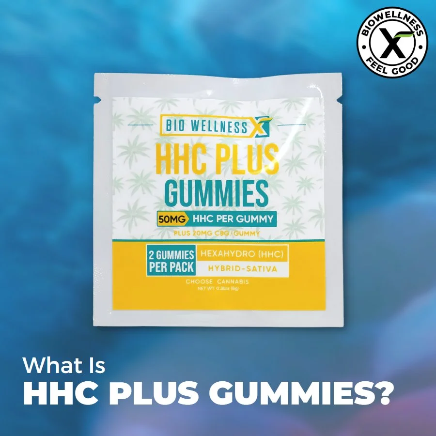 What Are HHC Plus Gummies - BiowellnessX