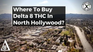 Where To Buy Delta-8 in North Hollywood California